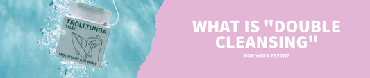 What Is "Double Cleansing" for Your Teeth?