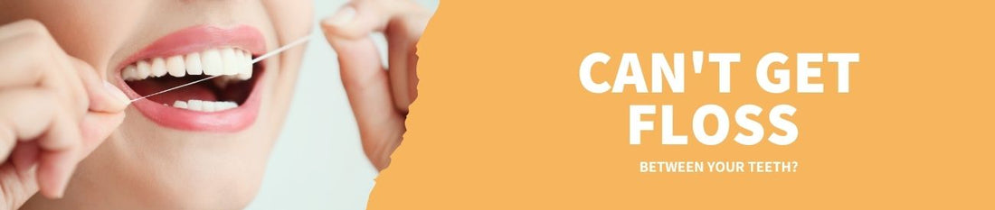 Can't get floss between your teeth?